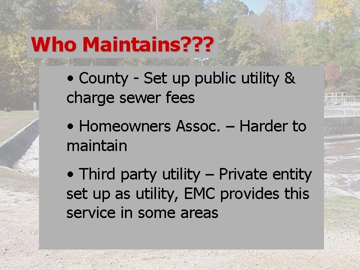 Who Maintains? ? ? • County - Set up public utility & charge sewer