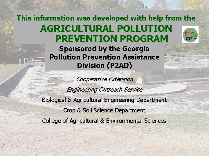 This information was developed with help from the AGRICULTURAL POLLUTION PREVENTION PROGRAM Sponsored by