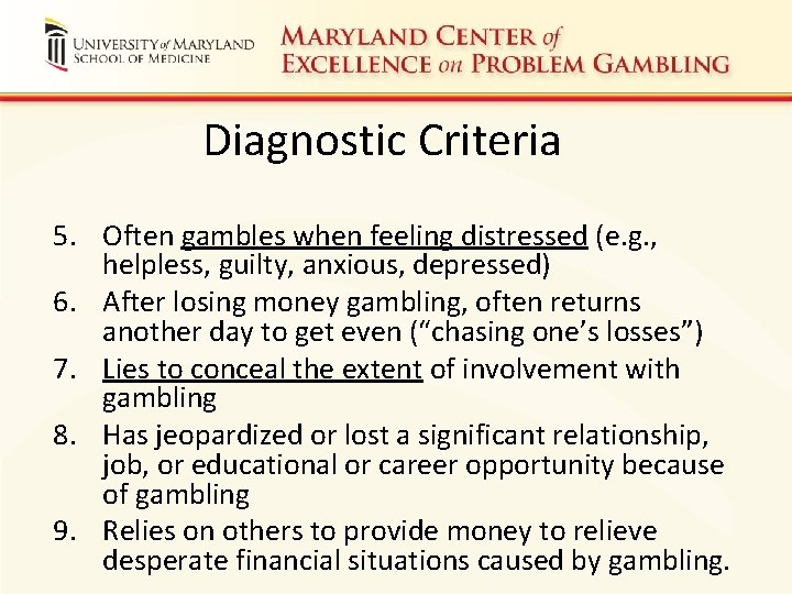 Diagnostic Criteria 5. Often gambles when feeling distressed (e. g. , helpless, guilty, anxious,