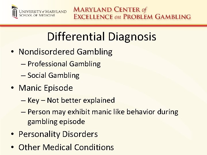 Differential Diagnosis • Nondisordered Gambling – Professional Gambling – Social Gambling • Manic Episode