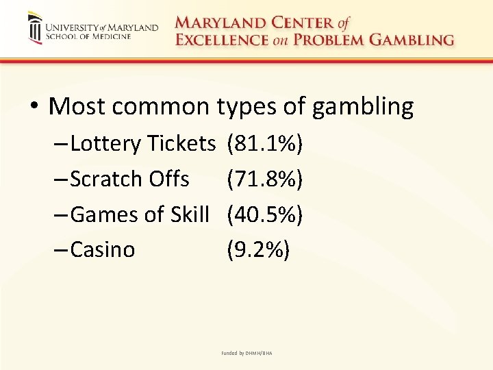  • Most common types of gambling – Lottery Tickets – Scratch Offs –