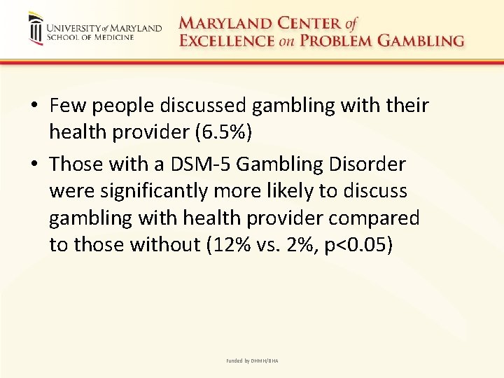  • Few people discussed gambling with their health provider (6. 5%) • Those