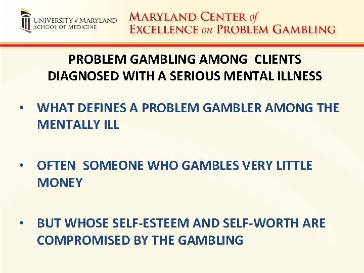 PROBLEM GAMBLING AMONG CLIENTS DIAGNOSED WITH A SERIOUS MENTAL ILLNESS • WHAT DEFINES A