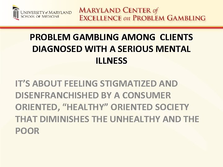 PROBLEM GAMBLING AMONG CLIENTS DIAGNOSED WITH A SERIOUS MENTAL ILLNESS IT’S ABOUT FEELING STIGMATIZED