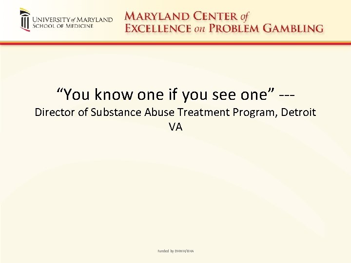 “You know one if you see one” --- Director of Substance Abuse Treatment Program,