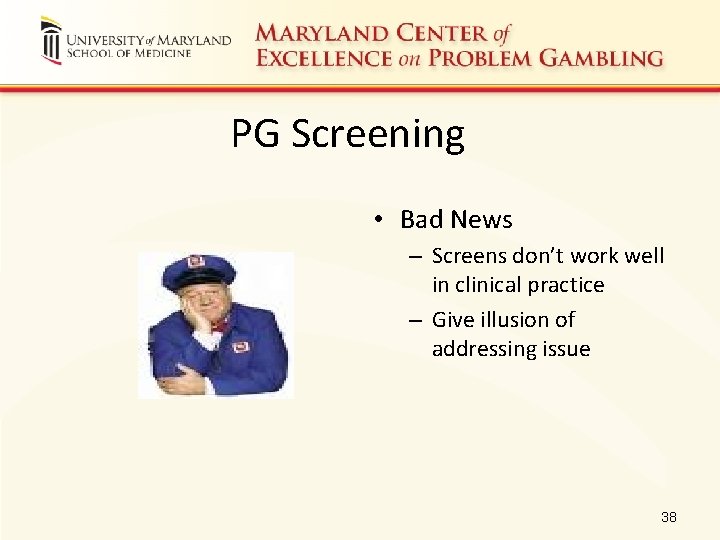PG Screening • Bad News – Screens don’t work well in clinical practice –