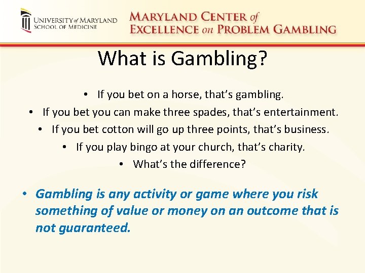 What is Gambling? • If you bet on a horse, that’s gambling. • If