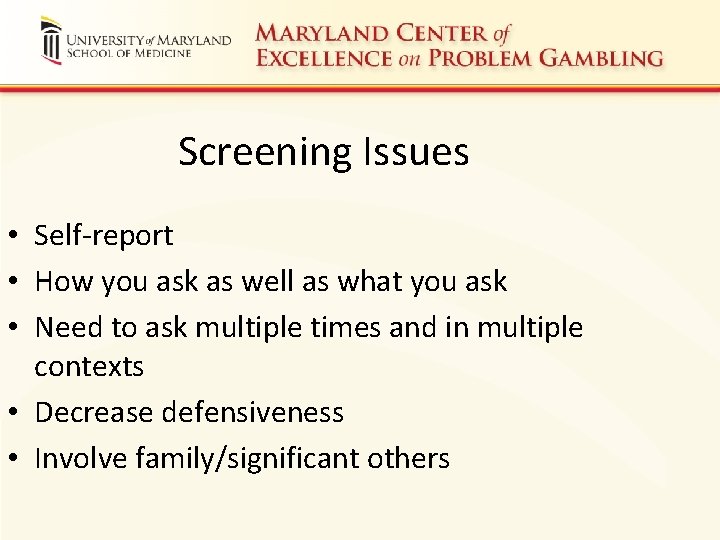 Screening Issues • Self-report • How you ask as well as what you ask