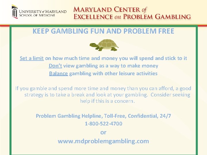 KEEP GAMBLING FUN AND PROBLEM FREE Set a limit on how much time and