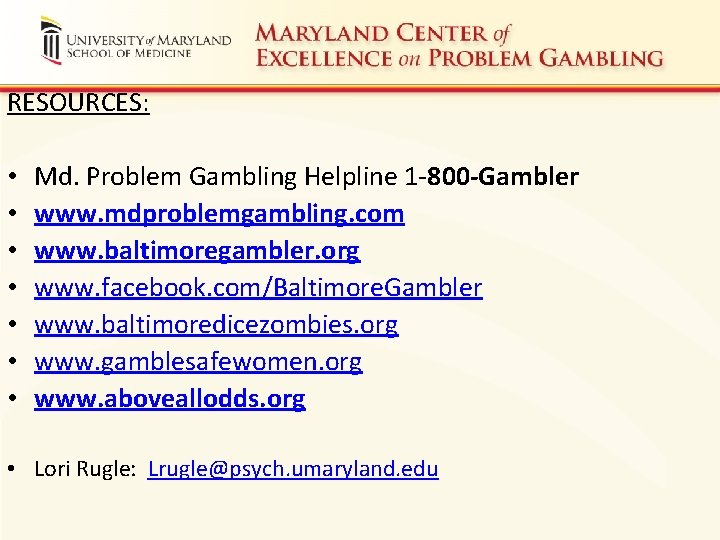 RESOURCES: • • Md. Problem Gambling Helpline 1 -800 -Gambler www. mdproblemgambling. com www.