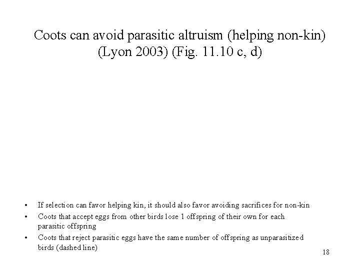 Coots can avoid parasitic altruism (helping non-kin) (Lyon 2003) (Fig. 11. 10 c, d)