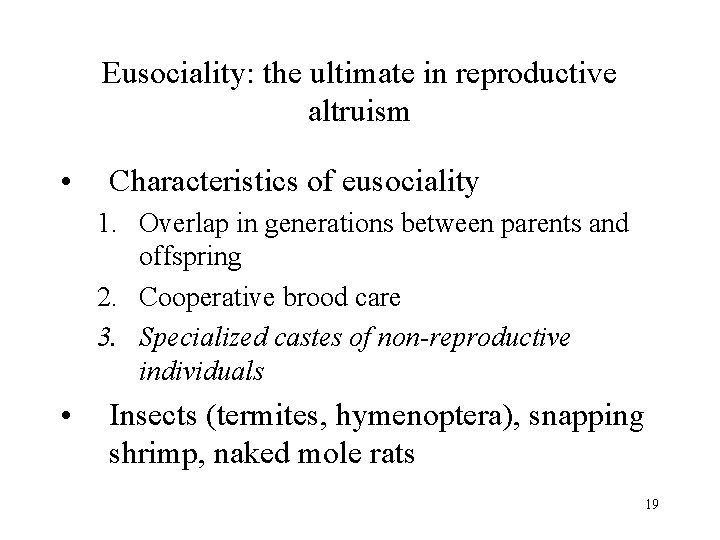 Eusociality: the ultimate in reproductive altruism • Characteristics of eusociality 1. Overlap in generations