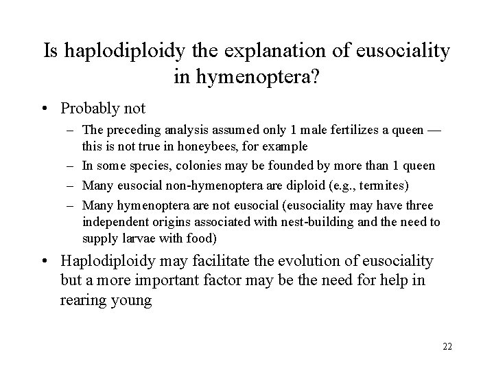 Is haplodiploidy the explanation of eusociality in hymenoptera? • Probably not – The preceding