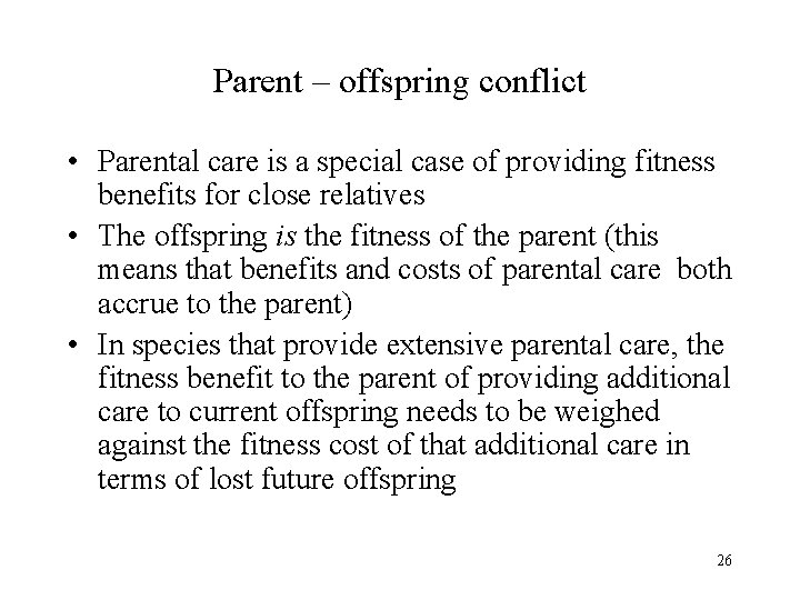 Parent – offspring conflict • Parental care is a special case of providing fitness