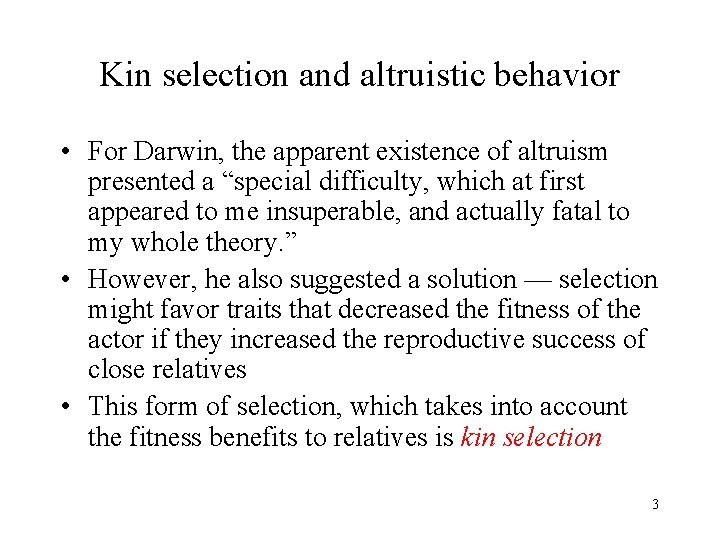 Kin selection and altruistic behavior • For Darwin, the apparent existence of altruism presented