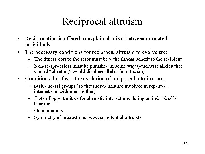 Reciprocal altruism • Reciprocation is offered to explain altruism between unrelated individuals • The