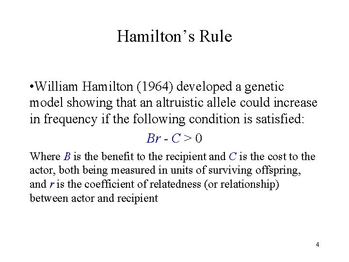 Hamilton’s Rule • William Hamilton (1964) developed a genetic model showing that an altruistic