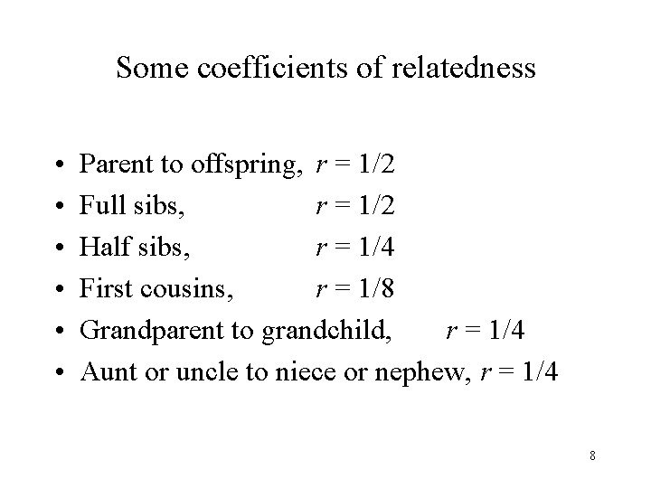 Some coefficients of relatedness • • • Parent to offspring, r = 1/2 Full