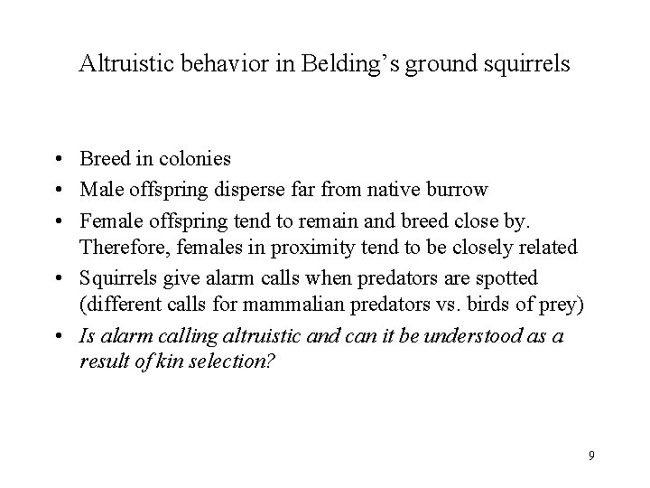 Altruistic behavior in Belding’s ground squirrels • Breed in colonies • Male offspring disperse