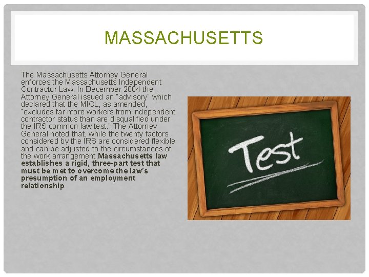 MASSACHUSETTS The Massachusetts Attorney General enforces the Massachusetts Independent Contractor Law. In December 2004