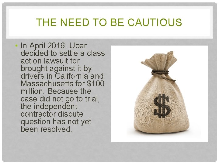 THE NEED TO BE CAUTIOUS • In April 2016, Uber decided to settle a