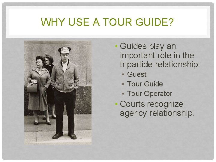 WHY USE A TOUR GUIDE? • Guides play an important role in the tripartide