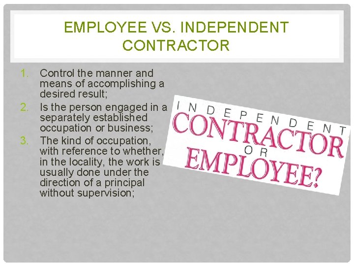 EMPLOYEE VS. INDEPENDENT CONTRACTOR 1. Control the manner and means of accomplishing a desired