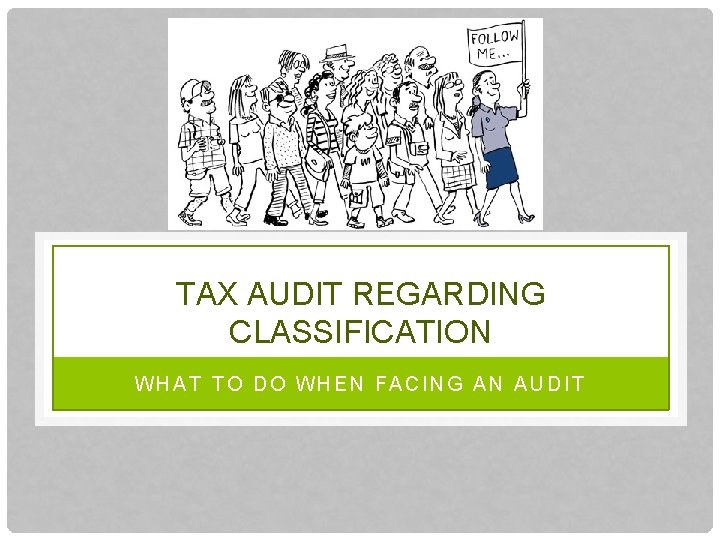 TAX AUDIT REGARDING CLASSIFICATION WHAT TO DO WHEN FACING AN AUDIT 