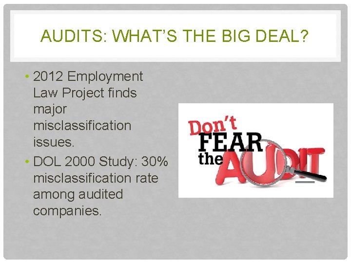 AUDITS: WHAT’S THE BIG DEAL? • 2012 Employment Law Project finds major misclassification issues.