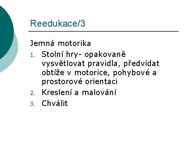 Reedukace/3 Jemná motorika 1. Stolní hry- opakovaně vysvětlovat pravidla, předvídat obtíže v motorice, pohybové