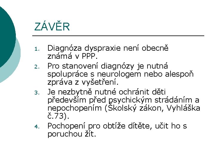 ZÁVĚR 1. 2. 3. 4. Diagnóza dyspraxie není obecně známá v PPP. Pro stanovení