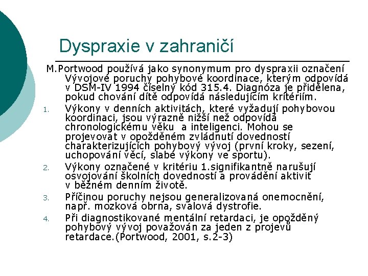 Dyspraxie v zahraničí M. Portwood používá jako synonymum pro dyspraxii označení Vývojové poruchy pohybové