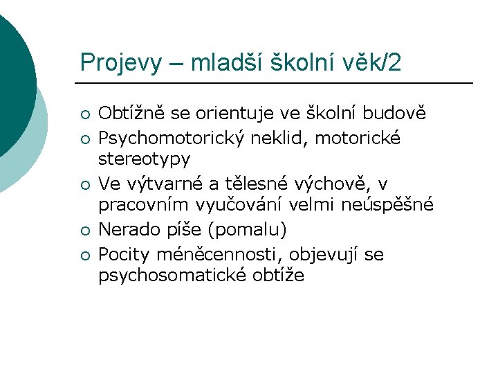 Projevy – mladší školní věk/2 ¡ ¡ ¡ Obtížně se orientuje ve školní budově