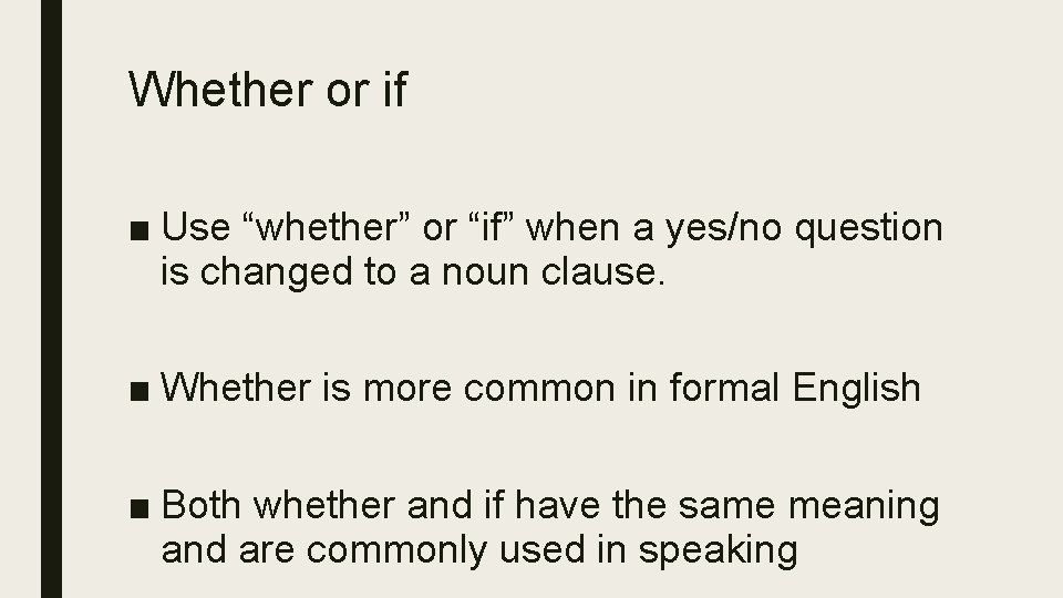 Whether or if ■ Use “whether” or “if” when a yes/no question is changed