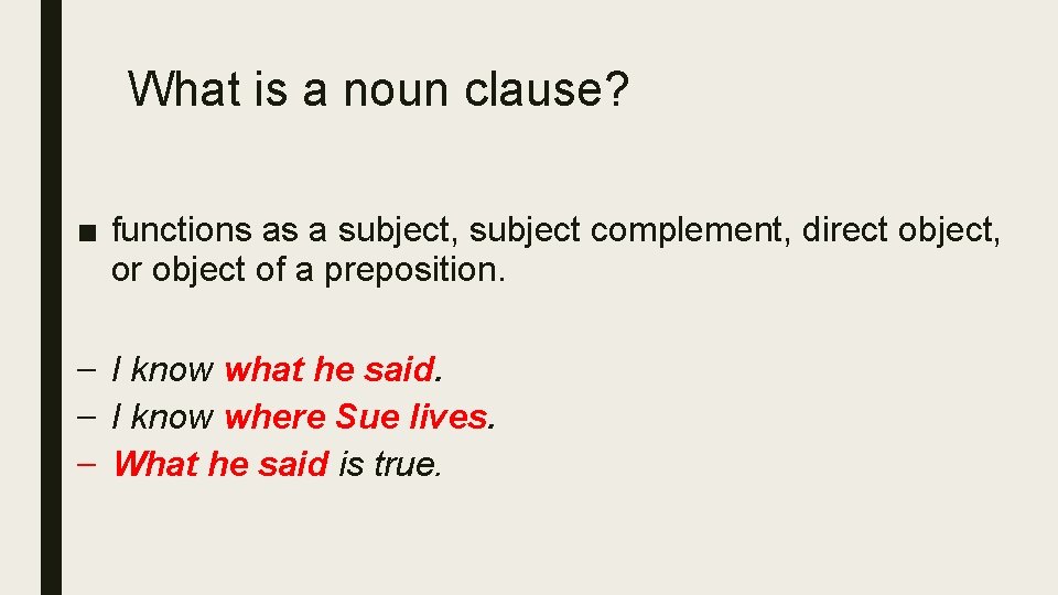 What is a noun clause? ■ functions as a subject, subject complement, direct object,