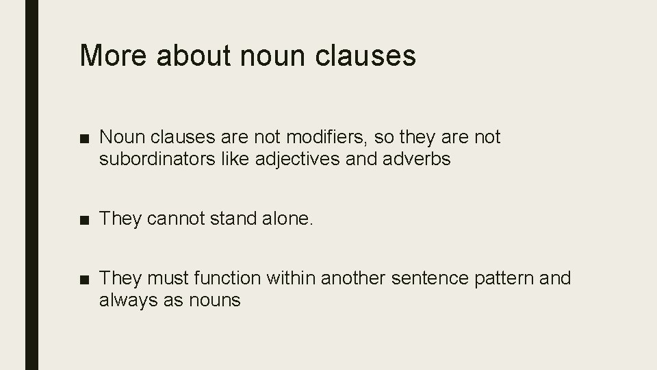 More about noun clauses ■ Noun clauses are not modifiers, so they are not