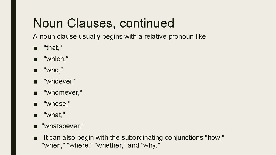 Noun Clauses, continued A noun clause usually begins with a relative pronoun like ■