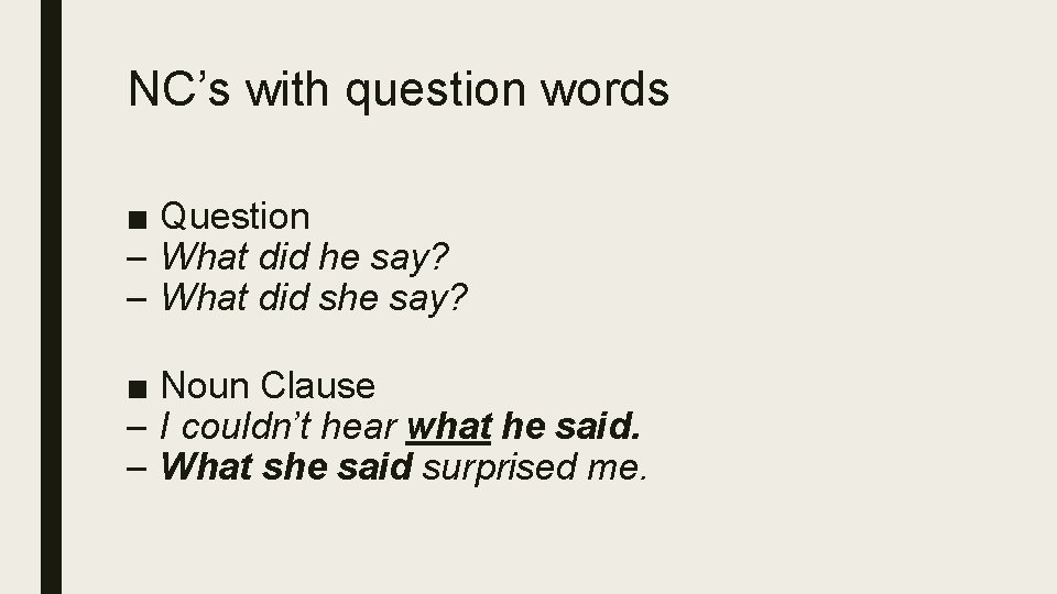 NC’s with question words ■ Question – What did he say? – What did