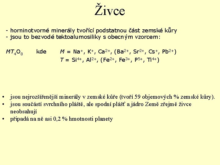 Živce - horninotvorné minerály tvořící podstatnou část zemské kůry - jsou to bezvodé tektoalumosiliky