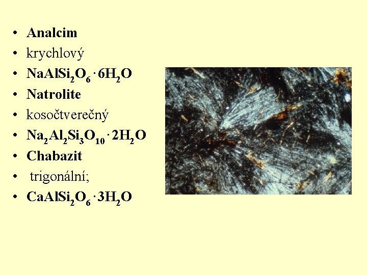  • • • Analcim krychlový Na. Al. Si 2 O 6. 6 H