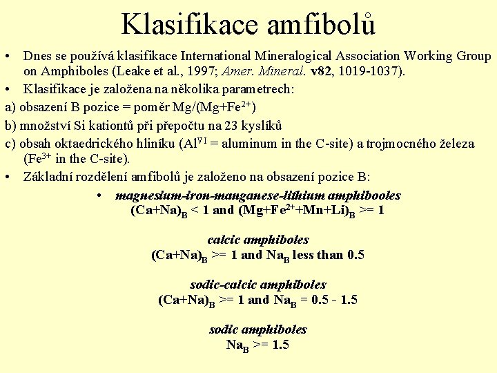 Klasifikace amfibolů • Dnes se používá klasifikace International Mineralogical Association Working Group on Amphiboles