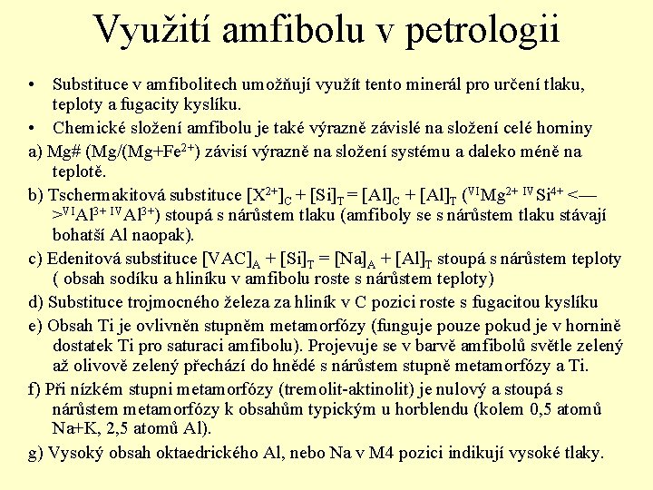 Využití amfibolu v petrologii • Substituce v amfibolitech umožňují využít tento minerál pro určení