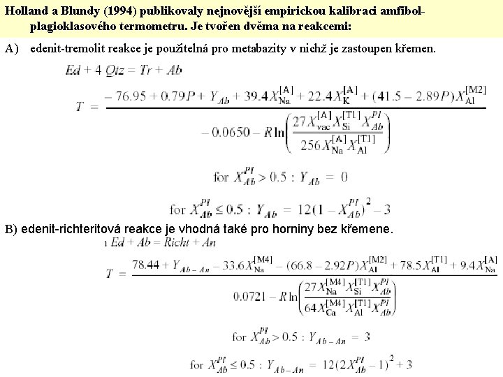 Holland a Blundy (1994) publikovaly nejnovější empirickou kalibraci amfibolplagioklasového termometru. Je tvořen dvěma na