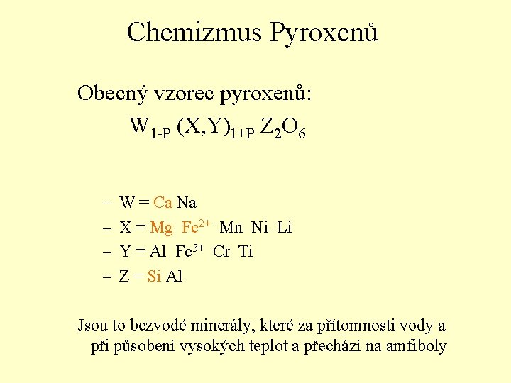 Chemizmus Pyroxenů Obecný vzorec pyroxenů: W 1 -P (X, Y)1+P Z 2 O 6