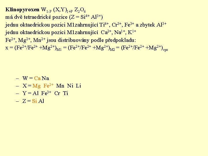 Klinopyroxen W 1 -P (X, Y)1+P Z 2 O 6 má dvě tetraedrické pozice