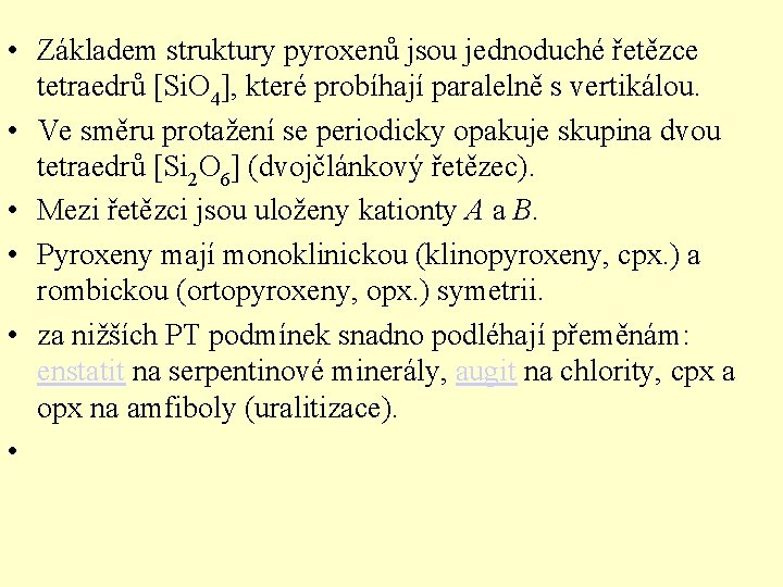  • Základem struktury pyroxenů jsou jednoduché řetězce tetraedrů [Si. O 4], které probíhají