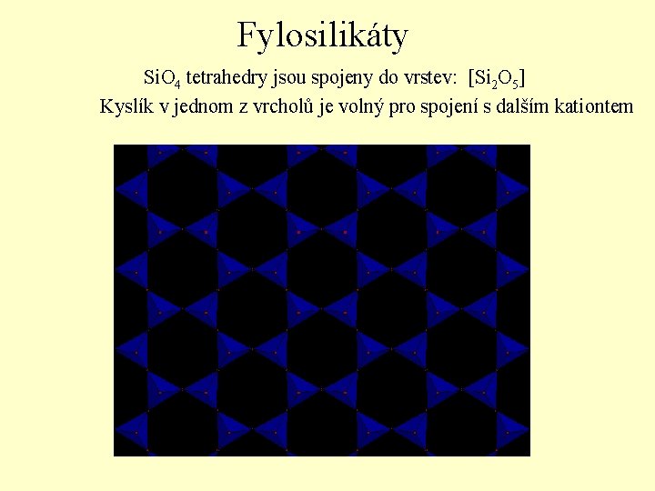 Fylosilikáty Si. O 4 tetrahedry jsou spojeny do vrstev: [Si 2 O 5] Kyslík