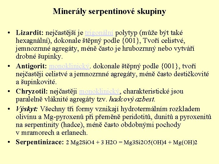 Minerály serpentinové skupiny • Lizardit: nejčastější je trigonální polytyp (může být také hexagnální), dokonale