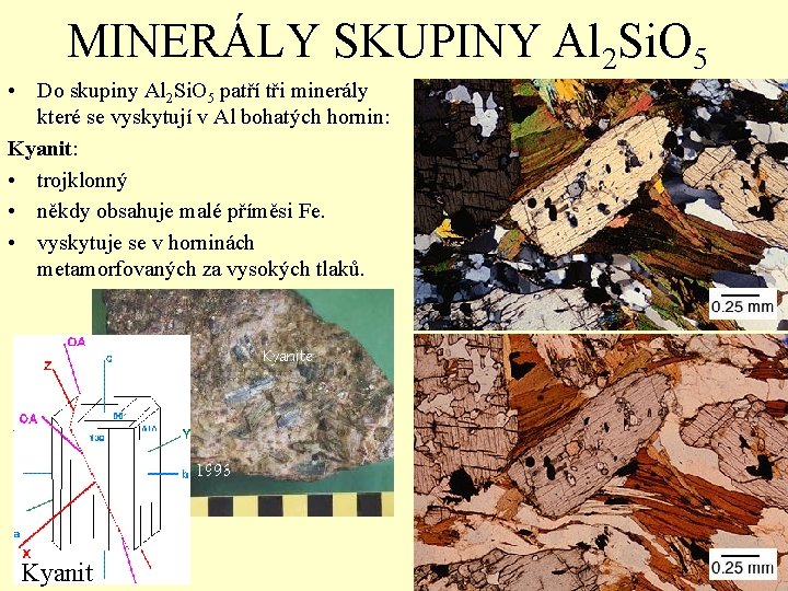 MINERÁLY SKUPINY Al 2 Si. O 5 • Do skupiny Al 2 Si. O