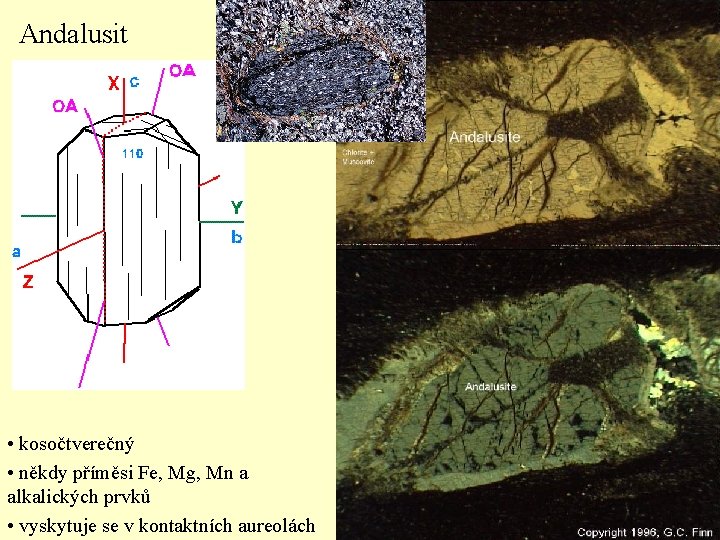 Andalusit • kosočtverečný • někdy příměsi Fe, Mg, Mn a alkalických prvků • vyskytuje